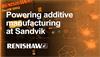 Powering the future of metal additive manufacturing at Sandvik